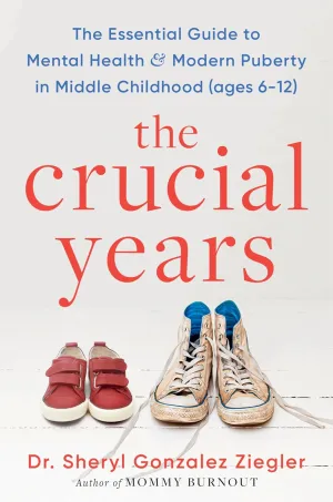 The Crucial Years: The Essential Guide to Mental Health and Modern Puberty in Middle Childhood (Ages 6-12) Hardcover  May 6, 2025